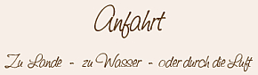 Anfahrt zu Wasser zu Lande oder in der Luft